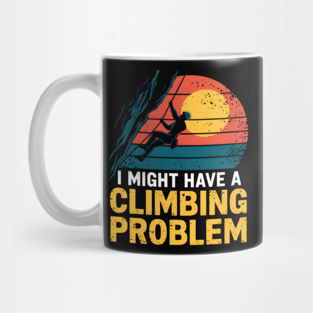 I Might Have A Climbing Problem Retro Sunset by MakerMind8.2