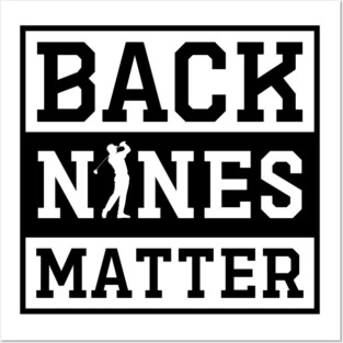 Golf Back Nines Matter Posters and Art