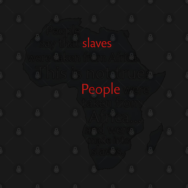 People  Were Taken From Africa. not slaves by UrbanLifeApparel