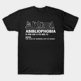 Abibliophobia  | Funny Book Lover Humor | Reading Quotes for Bibliophiles T-Shirt