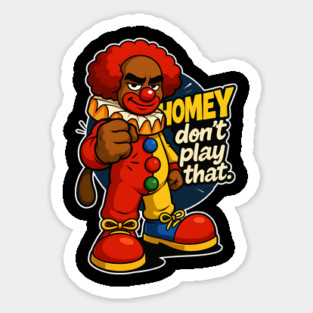 Homey Da Clown Don't Play That Sticker