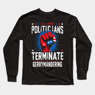 Terminate Gerrymandering Political Protest Voting Rights Design Long Sleeve T-Shirt