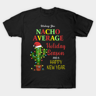 Wishing You Nacho Average Holiday Season And A Happy New Year T-Shirt