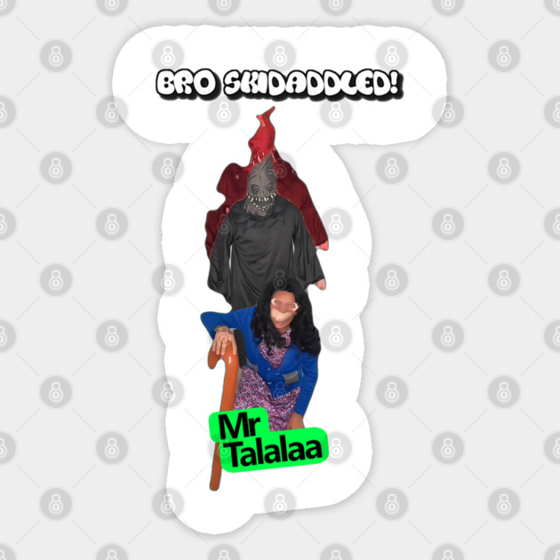 Mr. Talalaa - Bro Skidaddled Sticker by MrTalalaa
