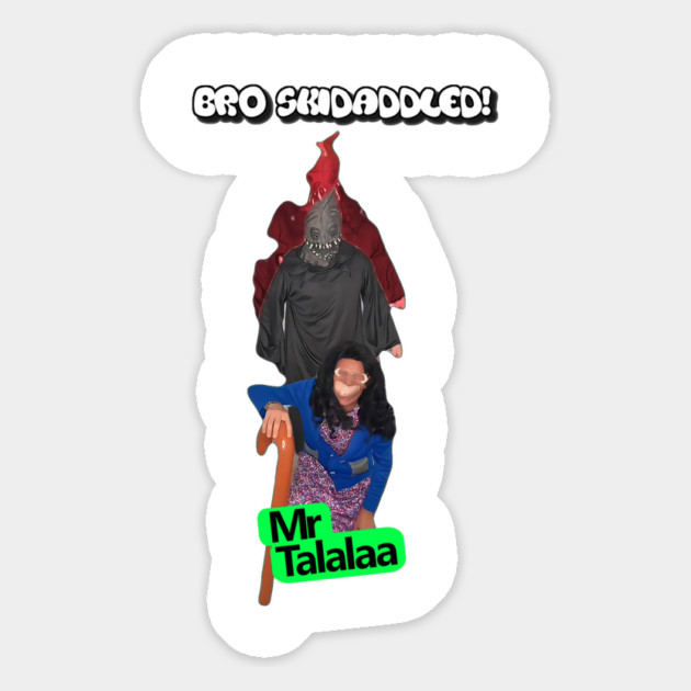 Mr. Talalaa - Bro Skidaddled Magnet by MrTalalaa