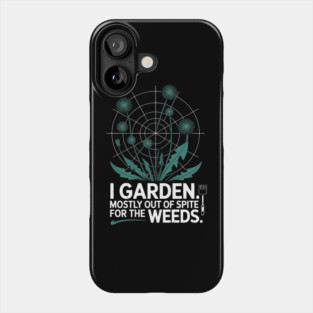I Garden Out Of Spite Funny Gardening Humor Fun Phone Case