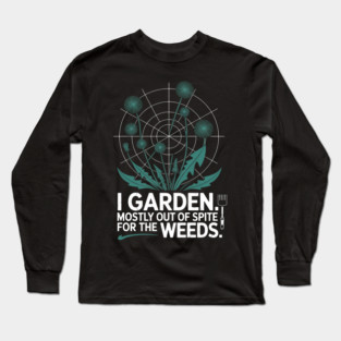 I Garden Out Of Spite Funny Gardening Humor Fun Long Sleeve T-Shirt