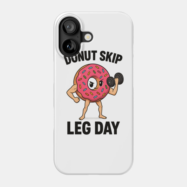 Donut skip leg day Phone Case by Demian Stipatio
