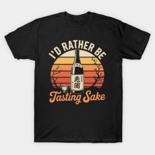 I'D Rather Be Tasting Sake Funny Japanese Rice Wine Lover T-Shirt
