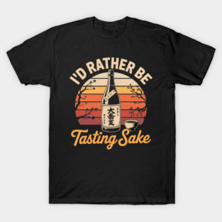 I'D Rather Be Tasting Sake Funny Japanese Rice Wine Lover T-Shirt