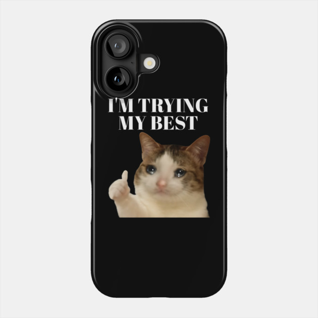 I'm trying my best funny crying cat meme Phone Case by Khalid's Store 2