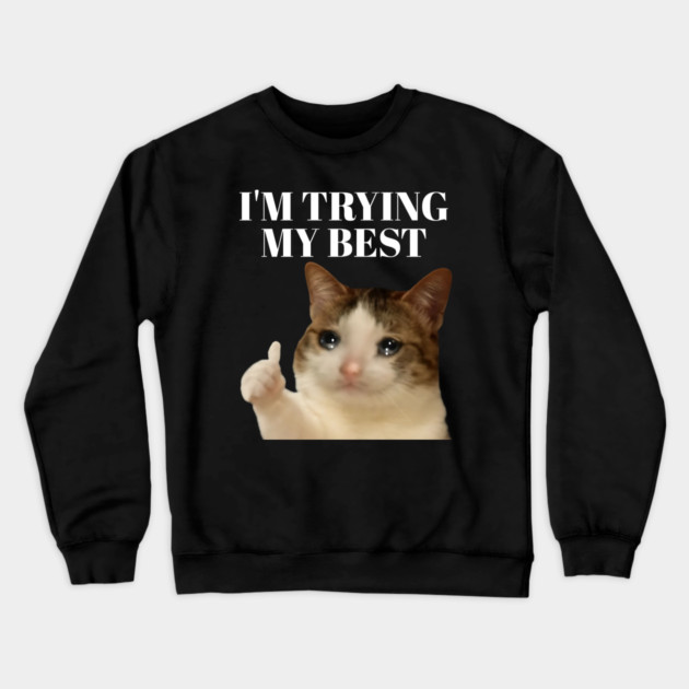 I'm trying my best funny crying cat meme Crewneck Sweatshirt by Khalid's Store 2