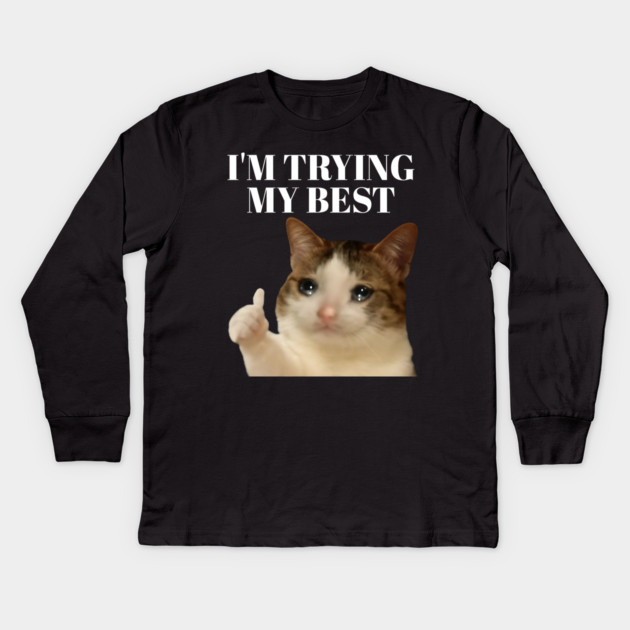 I'm trying my best funny crying cat meme Kids Long Sleeve T-Shirt by Khalid's Store 2