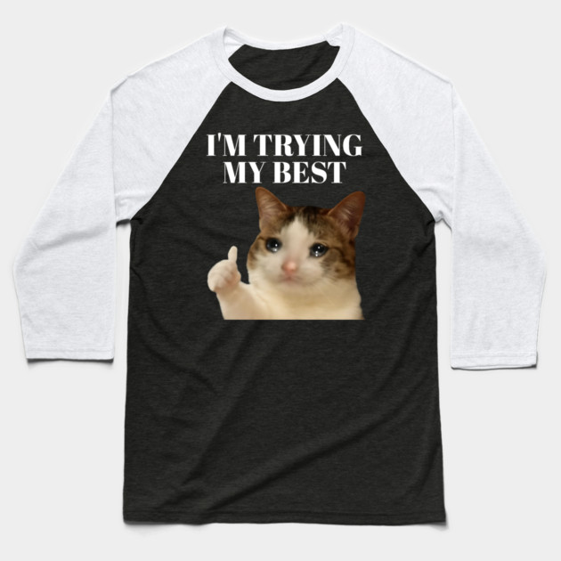 I'm trying my best funny crying cat meme Baseball T-Shirt by Khalid's Store 2