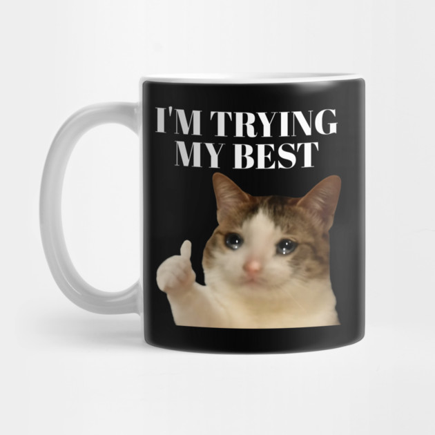 I'm trying my best funny crying cat meme by Khalid's Store 2