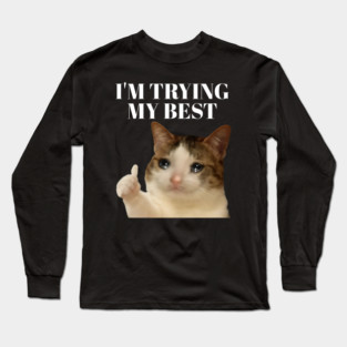 I'm trying my best funny crying cat meme Long Sleeve T-Shirt