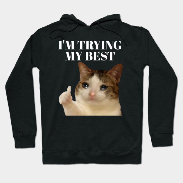 I'm trying my best funny crying cat meme Hoodie by Khalid's Store 2