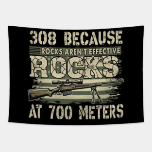 308 Because Rocks Aren’t Effective At 700 Meters Sniper Hunting Dad Tapestry