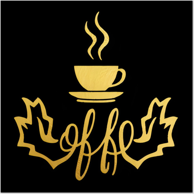 Coffee Gold  Writing Motivation Wall Art by SR8891