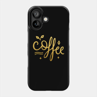 Coffee Gold  Motivation life Phone Case
