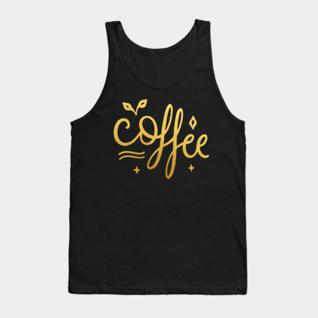 Coffee Gold  Motivation life Tank Top by SR8891