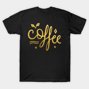 Coffee Gold  Motivation life T-Shirt