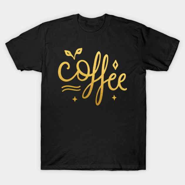 Coffee Gold  Motivation life T-Shirt by SR8891