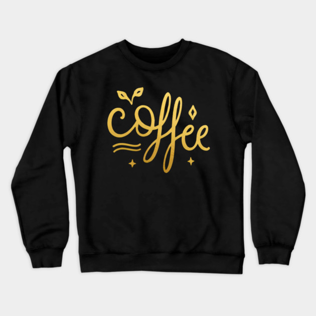 Coffee Gold  Motivation life Crewneck Sweatshirt by SR8891