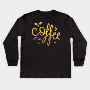 Coffee Gold  Motivation life Kids Long Sleeve T-Shirt