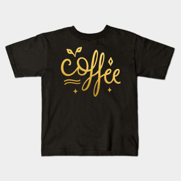 Coffee Gold  Motivation life Kids T-Shirt by SR8891