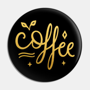 Coffee Gold  Motivation life Pin