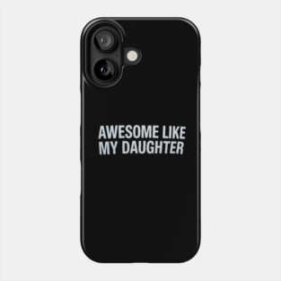 Awesome Like My Daughter Phone Case