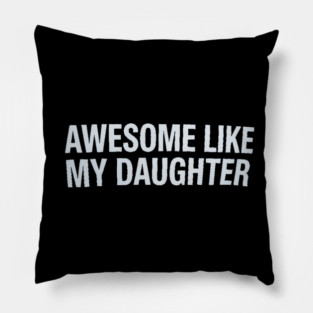 Awesome Like My Daughter Pillow