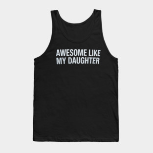 Awesome Like My Daughter Tank Top