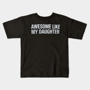 Awesome Like My Daughter Kids T-Shirt