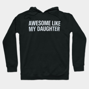 Awesome Like My Daughter Hoodie