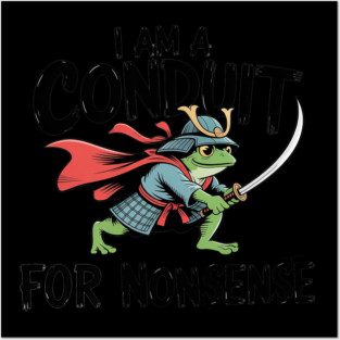 I-am-a-conduit-for-nonsense Posters and Art