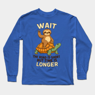 Road Is Short Tim Is Langest Sloth Long Sleeve T-Shirt