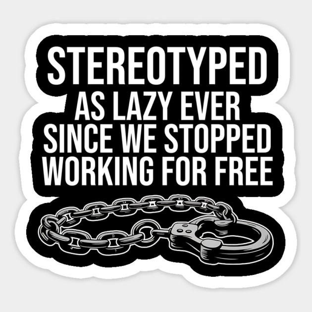 Stereotyped as lazy ever since we stopped working for free, Black Lives Matter Magnet by UrbanLifeApparel