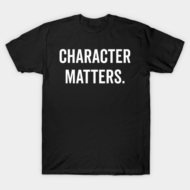 Character Matters T-Shirt by Frank Ring