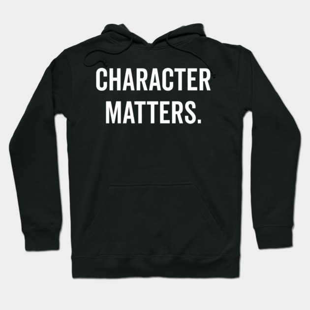Character Matters Hoodie by Frank Ring