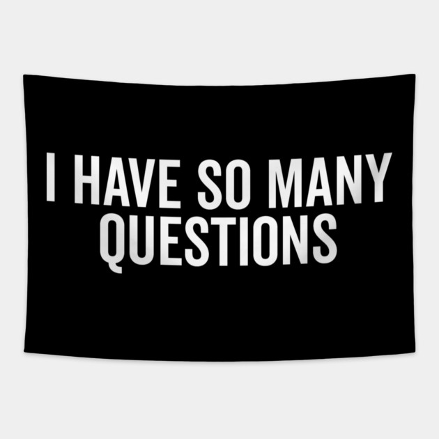 I Have So Many Questions Tapestry by Frank Ring