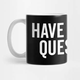 I Have So Many Questions Mug
