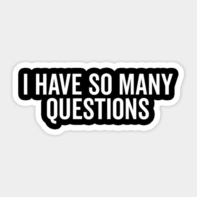 I Have So Many Questions Sticker by Frank Ring