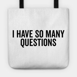 I Have So Many Questions Tote