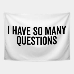 I Have So Many Questions Tapestry