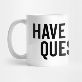 I Have So Many Questions Mug