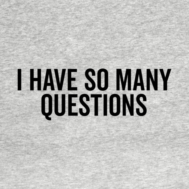 I Have So Many Questions by Frank Ring