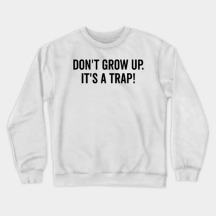Don’t Grow Up It’s a Trap Crewneck Sweatshirt