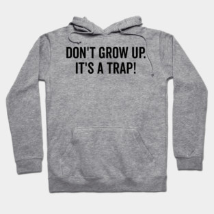 Don’t Grow Up It’s a Trap Hoodie